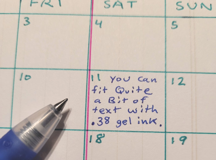 Close up of a day with the text "You can fit quite a bit of text with .38 gel ink."