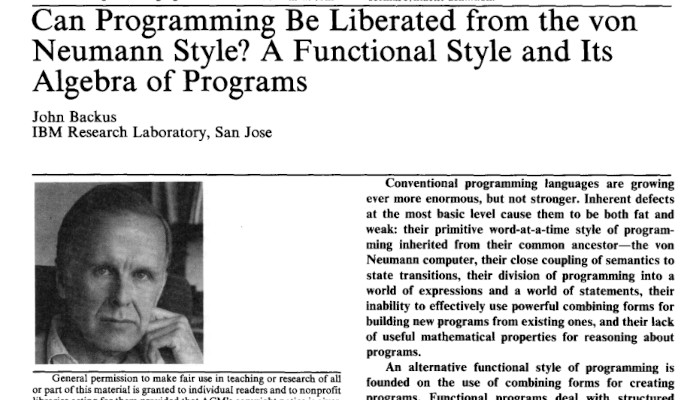 top of the john backus paper Can Programming Be Liberated from the von Neumann Style? A Functional Style and Its Algebra of Programs